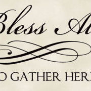 Bless All Who Gather vinyl lettering