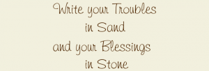 Write Your Troubles in Sand and Your Blessings In Stone Motivational Wall Decal