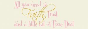 All You Need is Faith, Trust, and a Little Bit of Pixie Dust Custom Wall Decal