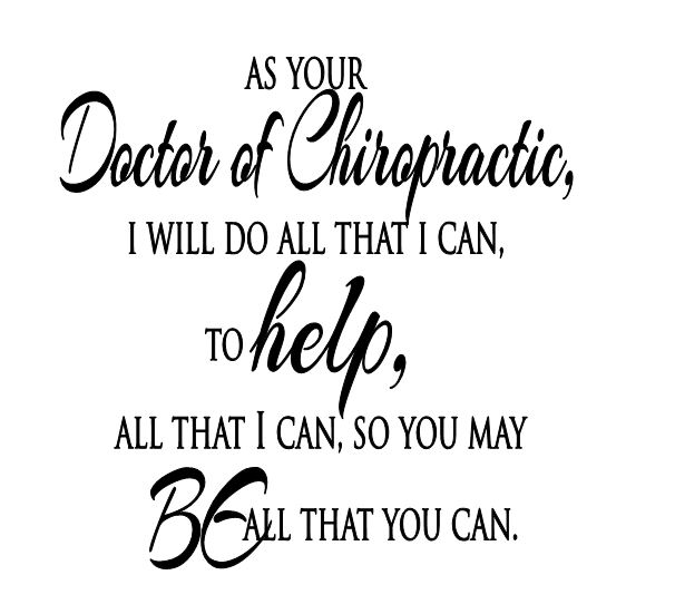 As your Doctor of Chiropractic I will do all that I can to help, all that I can so you may BE all that you can Custom Chiropractic Vinyl Wall Decal