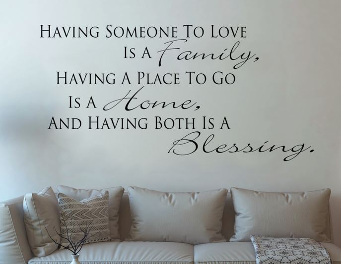 Having Somewhere to go is a Home, Having Someone to love is a Family, Having Both Is A Blessing Family Wall Decal