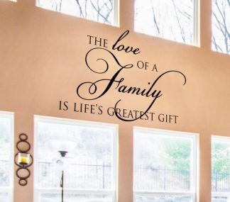 The Love Of A Family Is Life's Greatest Gift Family Wall Quote
