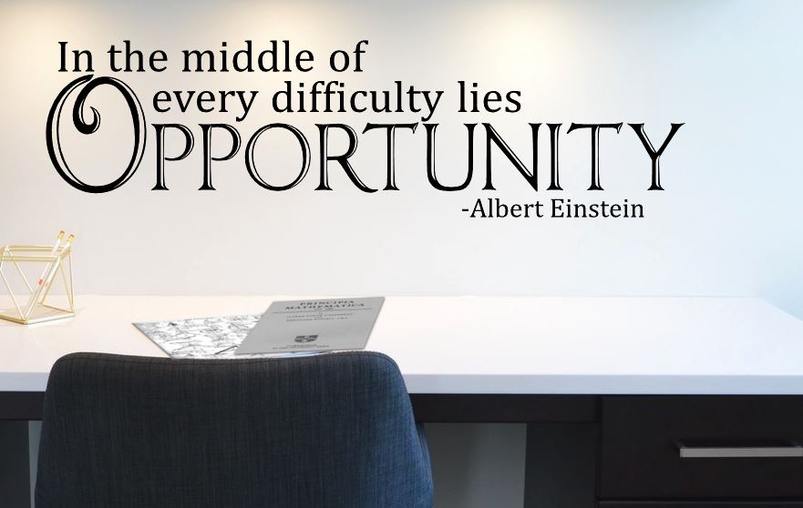 In the middle of every difficulty lies Opportunity Vinyl Wall Quote