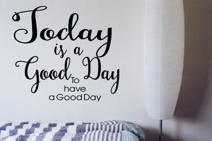 Today is a Good Day to Have a Good Day Motivational Wall Quote