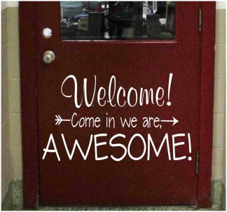 Welcome! Come In We Are Awesome Vinyl Decal on Door